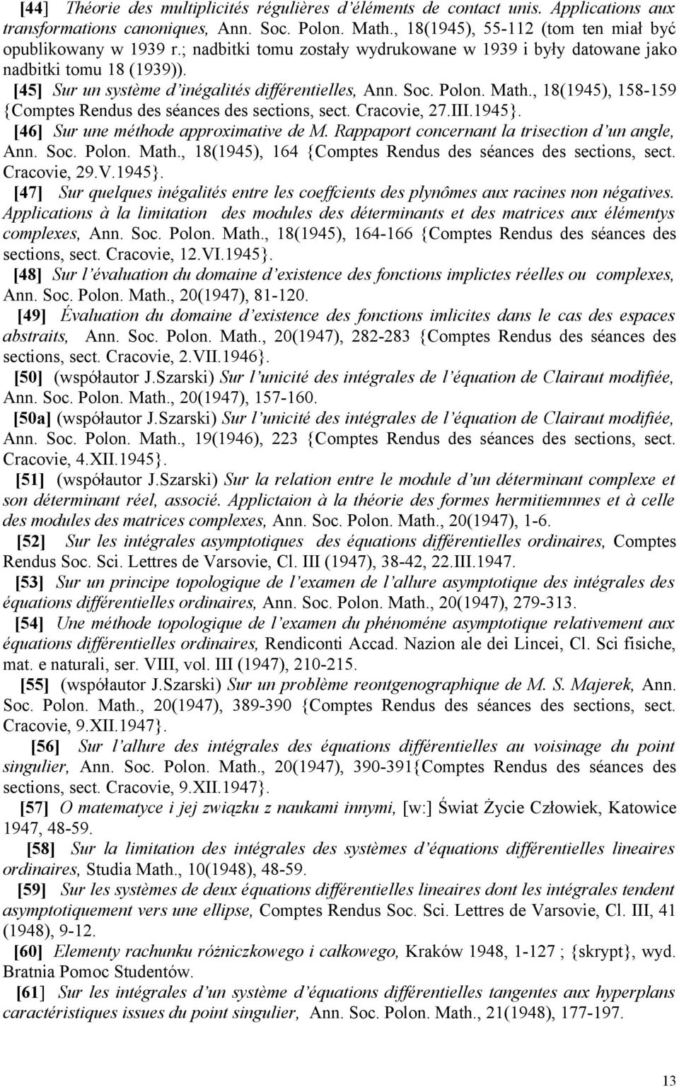 , 18(1945), 158-159 {Comptes Rendus des séances des sections, sect. Cracovie, 27.III.1945}. [46] Sur une méthode approximative de M. Rappaport concernant la trisection d un angle, Ann. Soc. Polon.