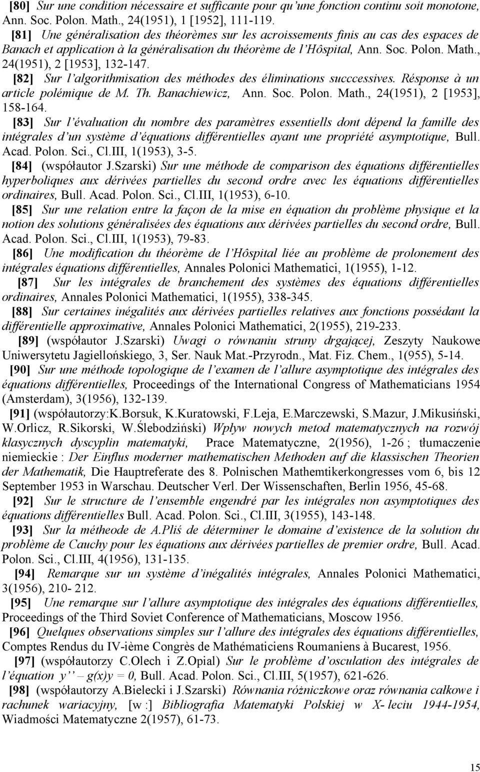 , 24(1951), 2 [1953], 132-147. [82] Sur l algorithmisation des méthodes des éliminations succcessives. Résponse à un article polémique de M. Th. Banachiewicz, Ann. Soc. Polon. Math.