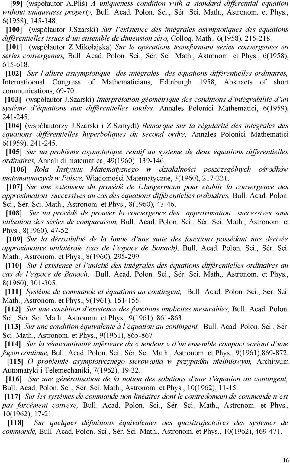 Mikołajska) Sur le opérations transformant séries convergentes en séries convergentes, Bull. Acad. Polon. Sci., Sér. Sci. Math., Astronom. et Phys., 6(1958), 615-618.