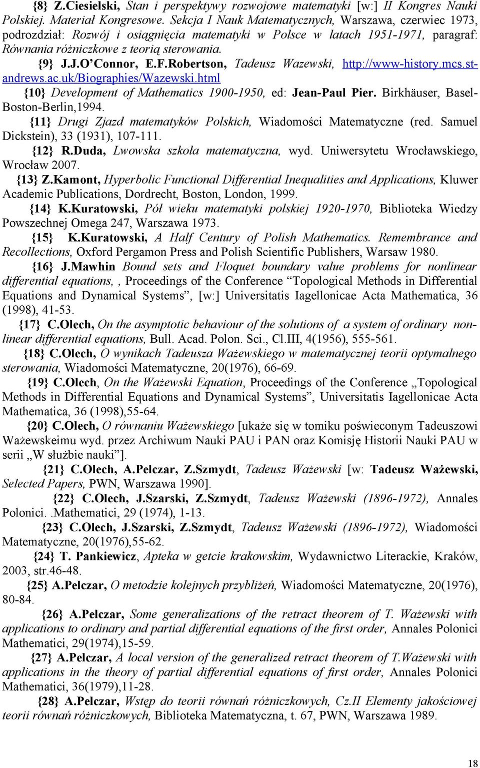 F.Robertson, Tadeusz Wazewski, http://www-history.mcs.standrews.ac.uk/biographies/wazewski.html {10} Development of Mathematics 1900-1950, ed: Jean-Paul Pier. Birkhäuser, Basel- Boston-Berlin,1994.