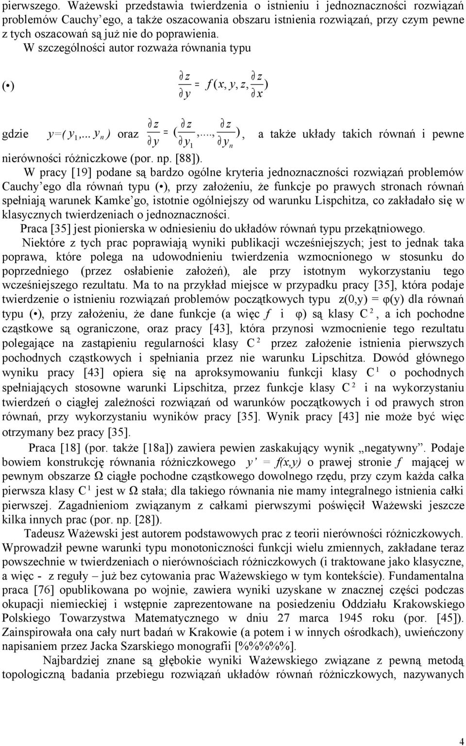 poprawienia. W szczególności autor rozważa równania typu z z ( ) = f ( x, y, z, ) y x z z z gdzie y=( y 1,... y n ) oraz = (,.