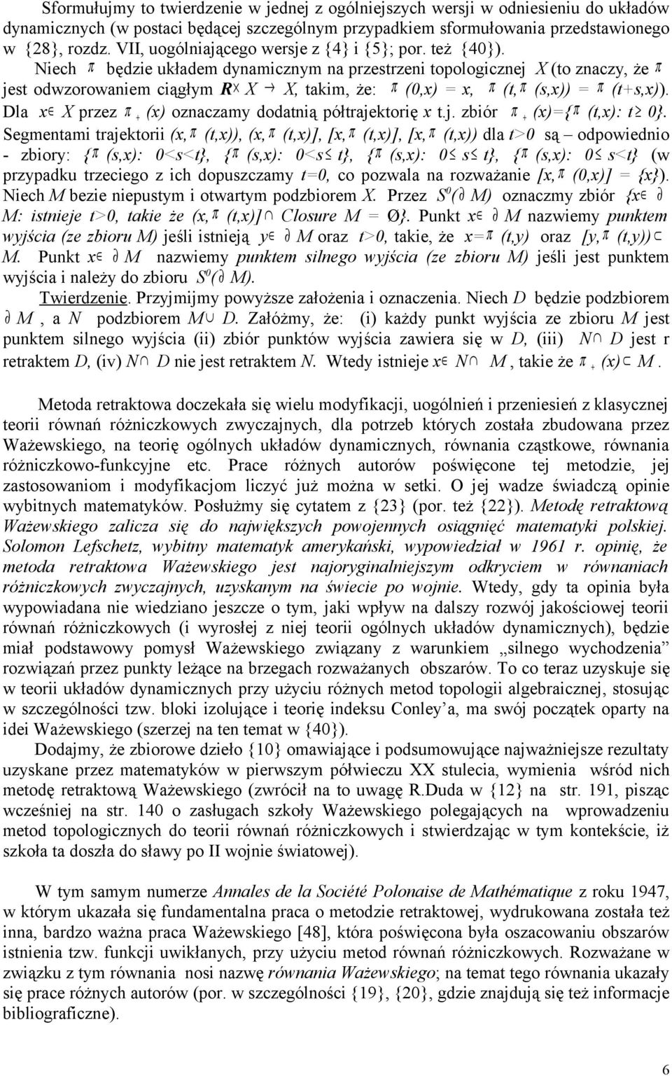 Niech π będzie układem dynamicznym na przestrzeni topologicznej X (to znaczy, że π jest odwzorowaniem ciągłym R X X, takim, że: π (0,x) = x, π (t, π (s,x)) = π (t+s,x)).