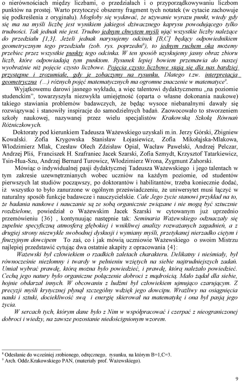 Trudno jednym chwytem myśli ująć wszystkie liczby należące do przedziału [1,3]. Jeżeli jednak narysujemy odcinek [B,C] będący odpowiednikiem geometrycznym tego przedziału (zob. rys.