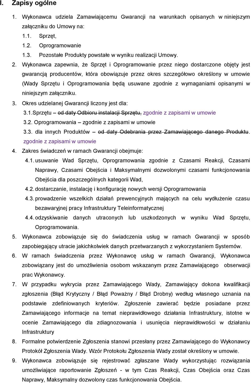 Wykonawca zapewnia, że Sprzęt i Oprogramowanie przez niego dostarczone objęty jest gwarancją producentów, która obowiązuje przez okres szczegółowo określony w umowie (Wady Sprzętu i Oprogramowania