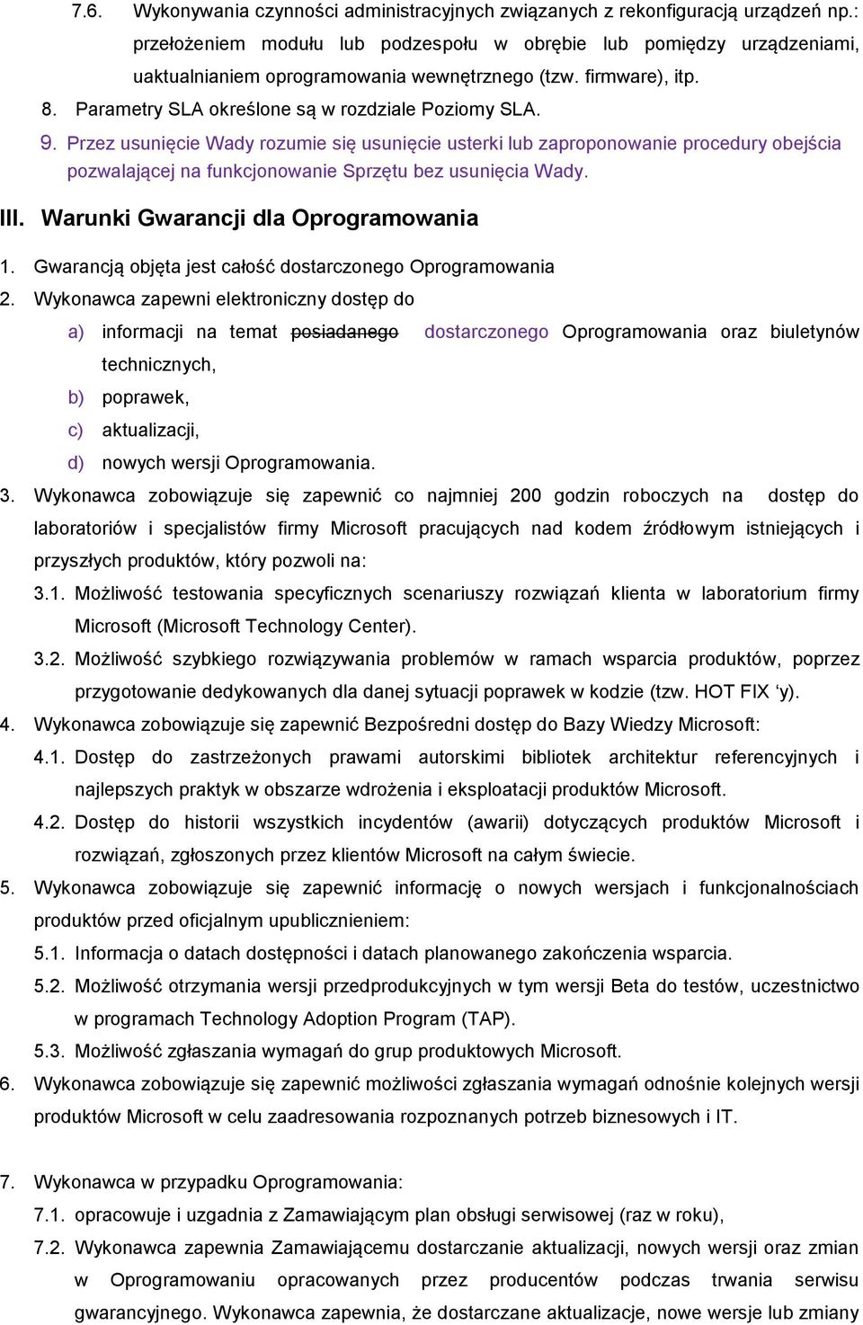 Przez usunięcie Wady rozumie się usunięcie usterki lub zaproponowanie procedury obejścia pozwalającej na funkcjonowanie Sprzętu bez usunięcia Wady. III. Warunki Gwarancji dla Oprogramowania 1.