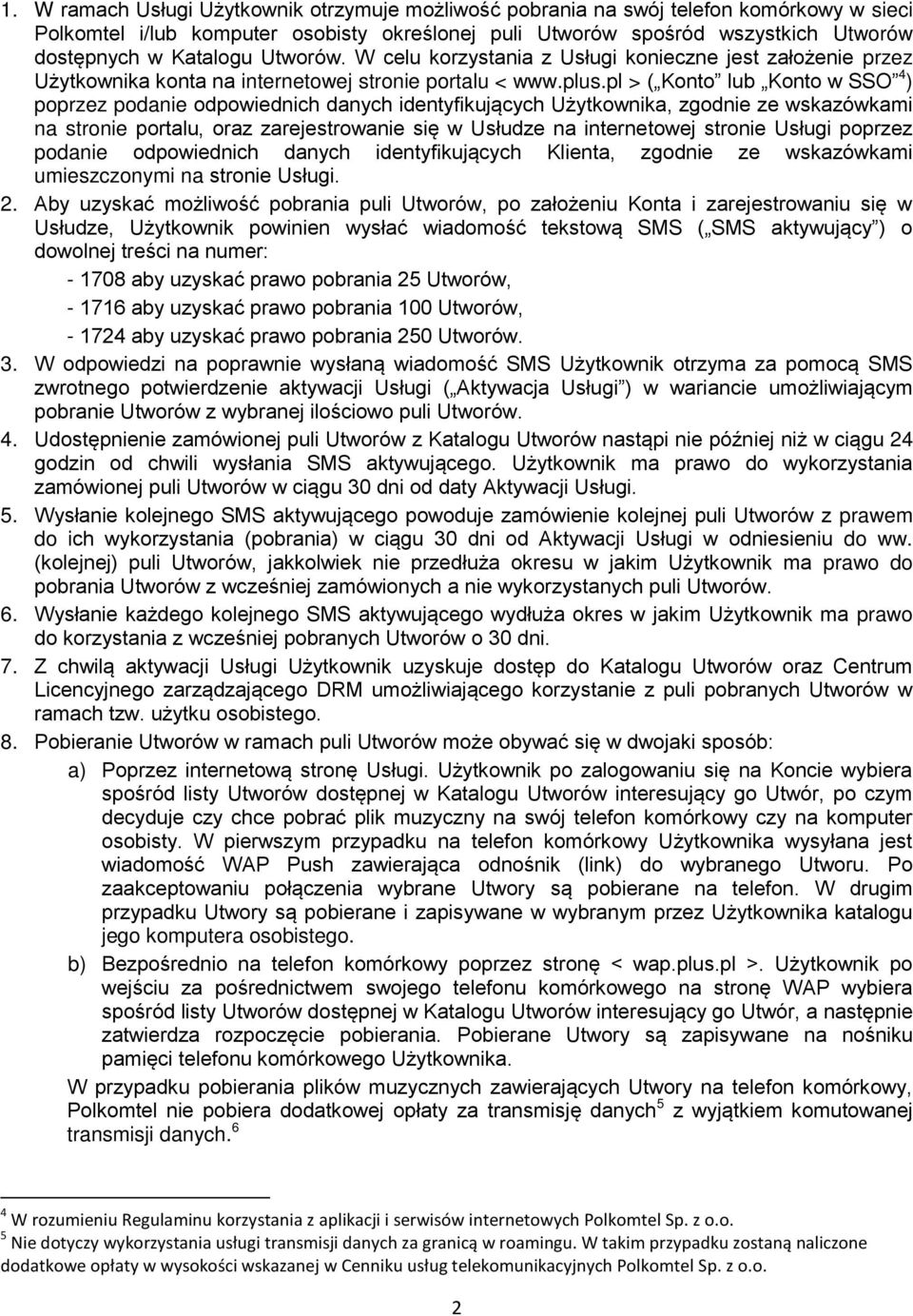 pl > ( Konto lub Konto w SSO 4 ) poprzez podanie odpowiednich danych identyfikujących Użytkownika, zgodnie ze wskazówkami na stronie portalu, oraz zarejestrowanie się w Usłudze na internetowej