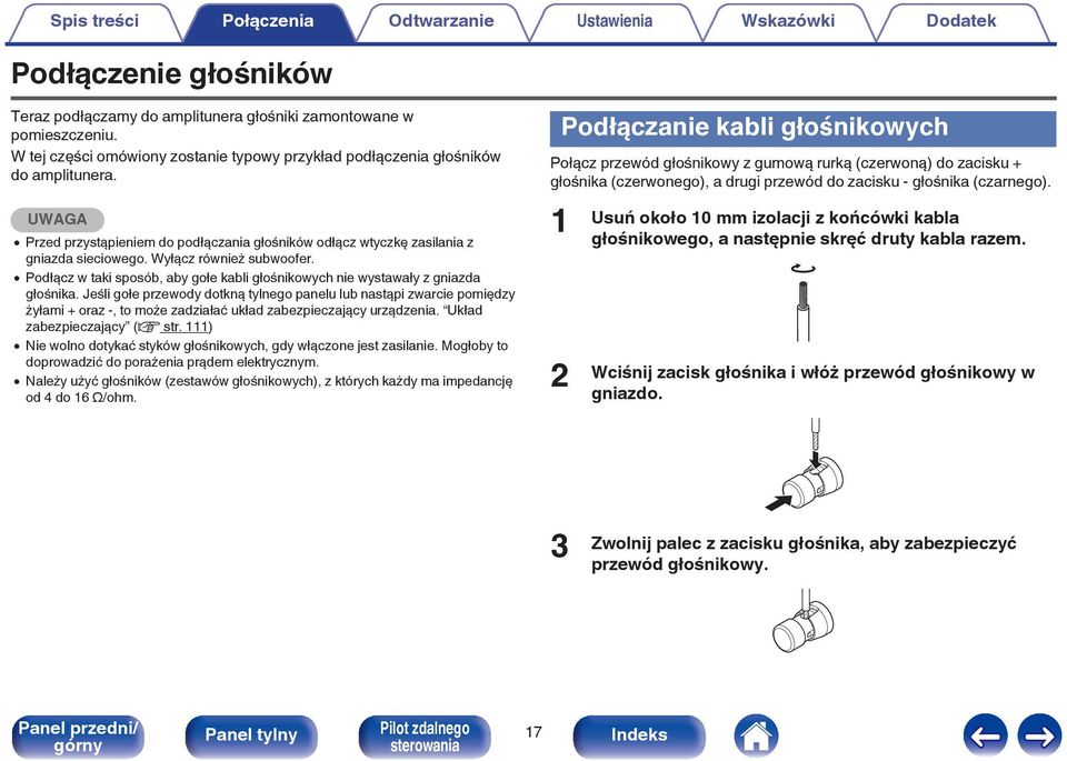 Wyłącz również subwoofer. 0 Podłącz w taki sposób, aby gołe kabli głośnikowych nie wystawały z gniazda głośnika.