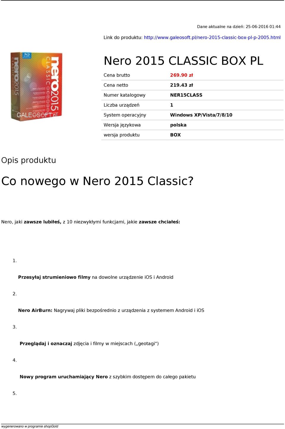 43 zł NER15CLASS Liczba urządzeń 1 System operacyjny Wersja językowa wersja produktu Windows XP/Vista/7/8/10 polska BOX Opis produktu Co nowego w Nero 2015 Classic?