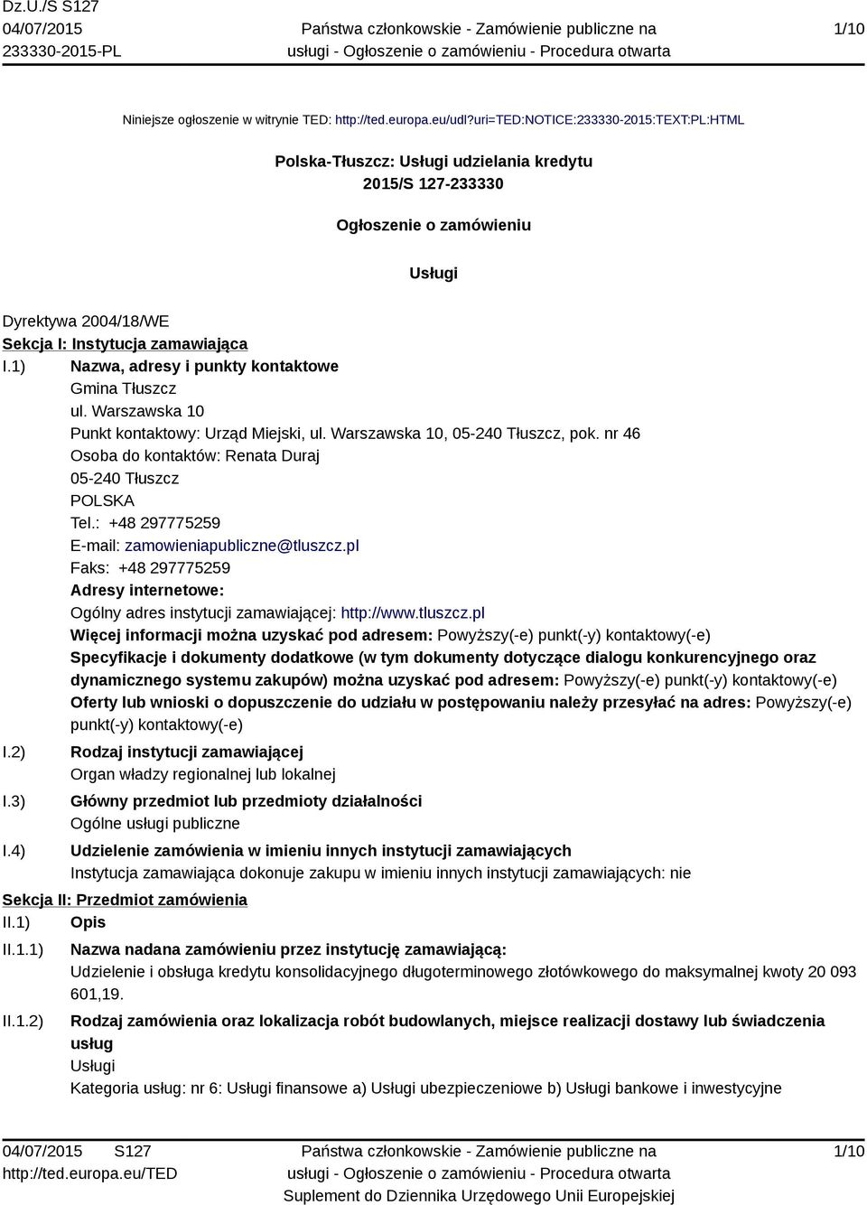 1) Nazwa, adresy i punkty kontaktowe Gmina Tłuszcz ul. Warszawska 10 Punkt kontaktowy: Urząd Miejski, ul. Warszawska 10, 05-240 Tłuszcz, pok.