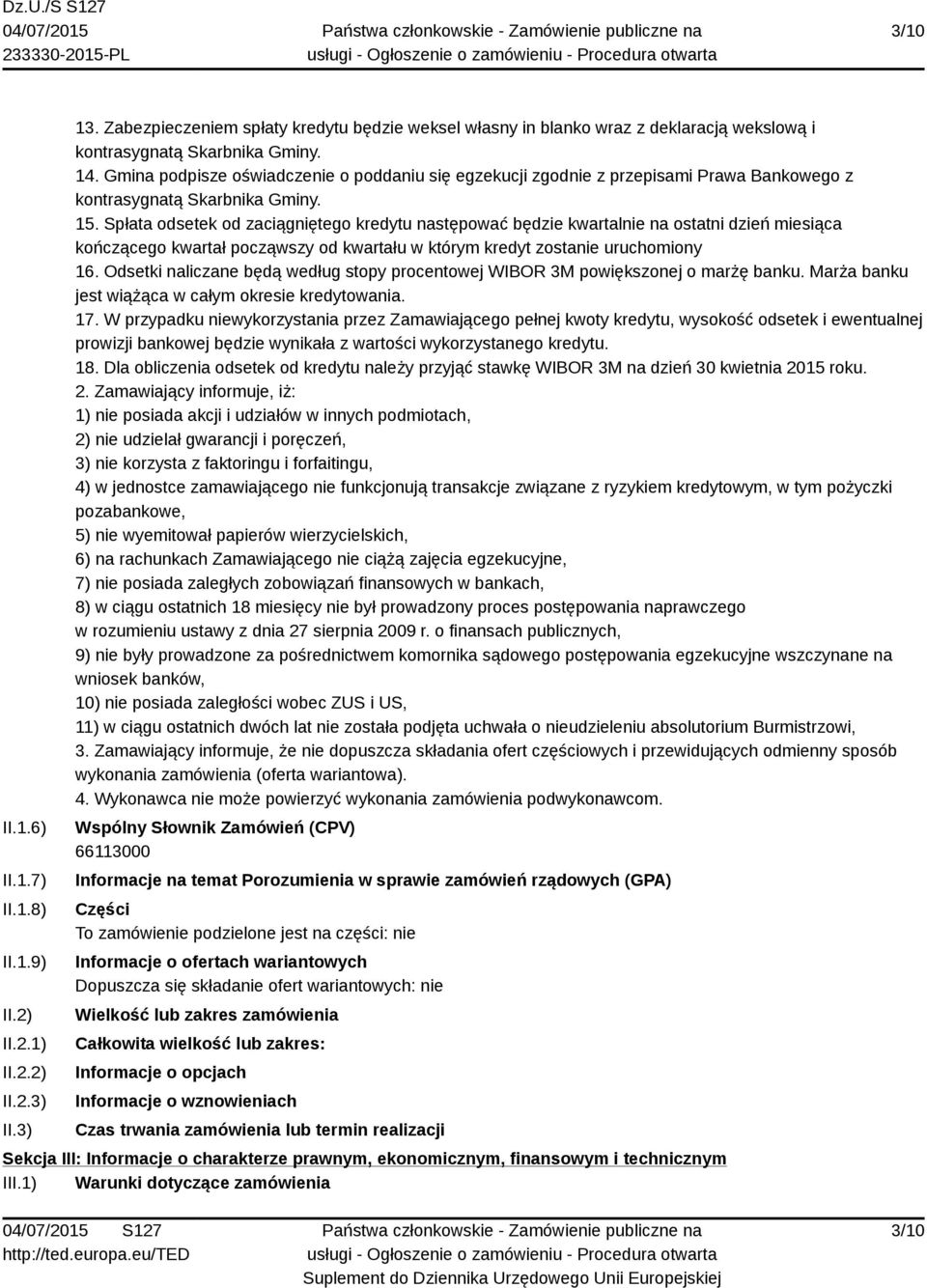 Spłata odsetek od zaciągniętego kredytu następować będzie kwartalnie na ostatni dzień miesiąca kończącego kwartał począwszy od kwartału w którym kredyt zostanie uruchomiony 16.