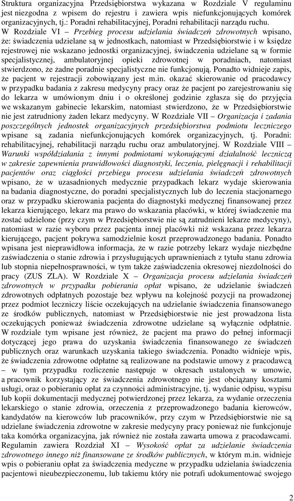 W Rozdziale VI Przebieg procesu udzielania świadczeń zdrowotnych wpisano, że: świadczenia udzielane są w jednostkach, natomiast w Przedsiębiorstwie i w księdze rejestrowej nie wskazano jednostki