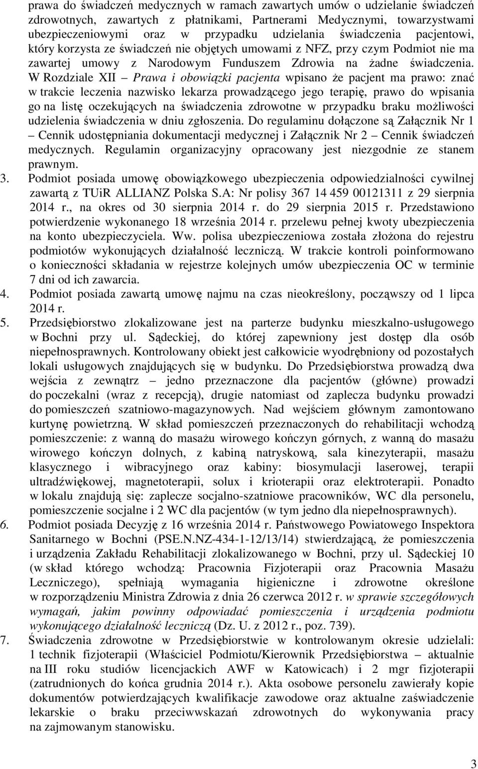 W Rozdziale XII Prawa i obowiązki pacjenta wpisano że pacjent ma prawo: znać w trakcie leczenia nazwisko lekarza prowadzącego jego terapię, prawo do wpisania go na listę oczekujących na świadczenia