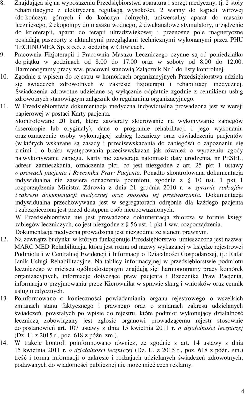 wodnego, 2 dwukanałowe stymulatory, urządzenie do krioterapii, aparat do terapii ultradźwiękowej i przenośne pole magnetyczne posiadają paszporty z aktualnymi przeglądami technicznymi wykonanymi