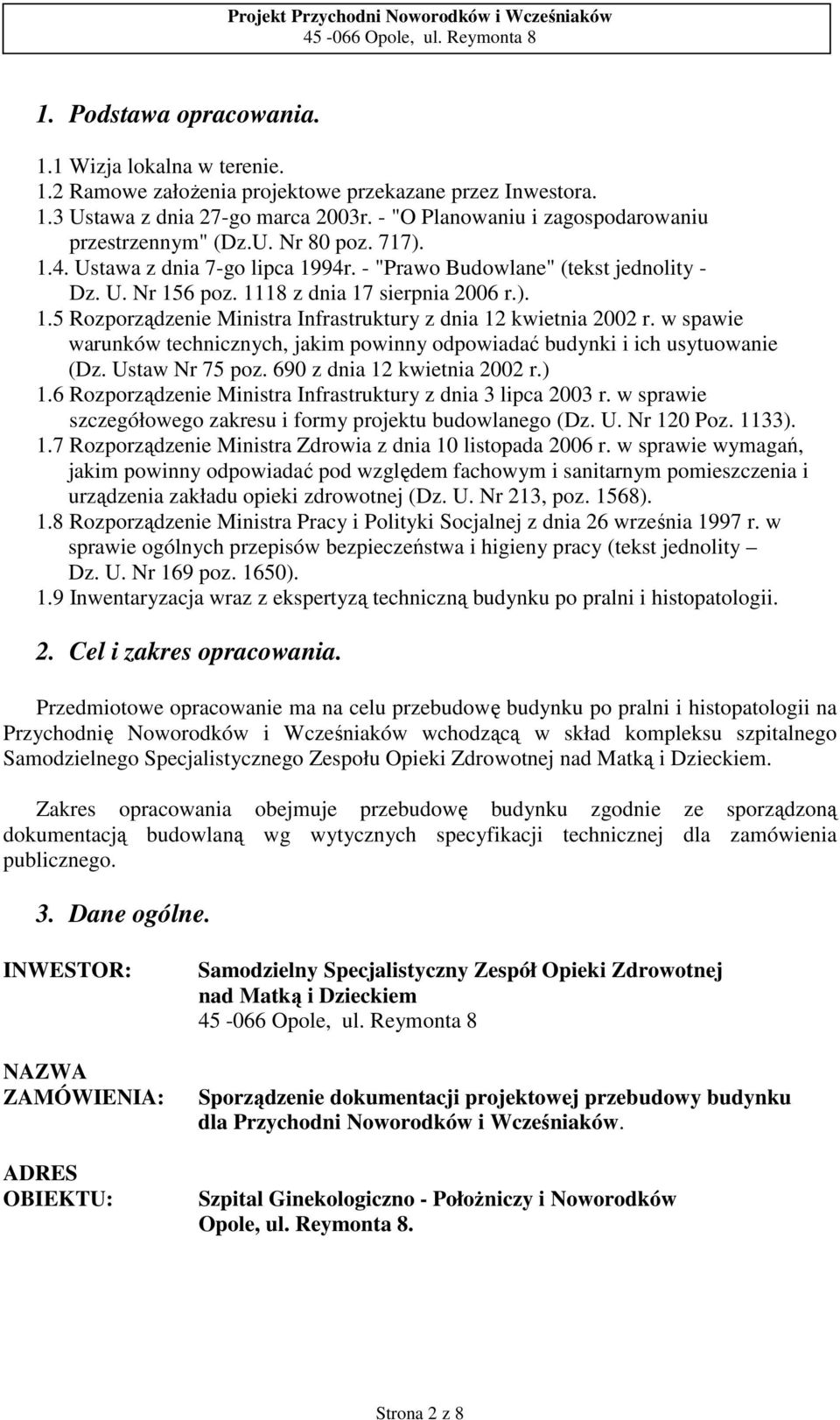 ). 1.5 Rozporządzenie Ministra Infrastruktury z dnia 12 kwietnia 2002 r. w spawie warunków technicznych, jakim powinny odpowiadać budynki i ich usytuowanie (Dz. Ustaw Nr 75 poz.