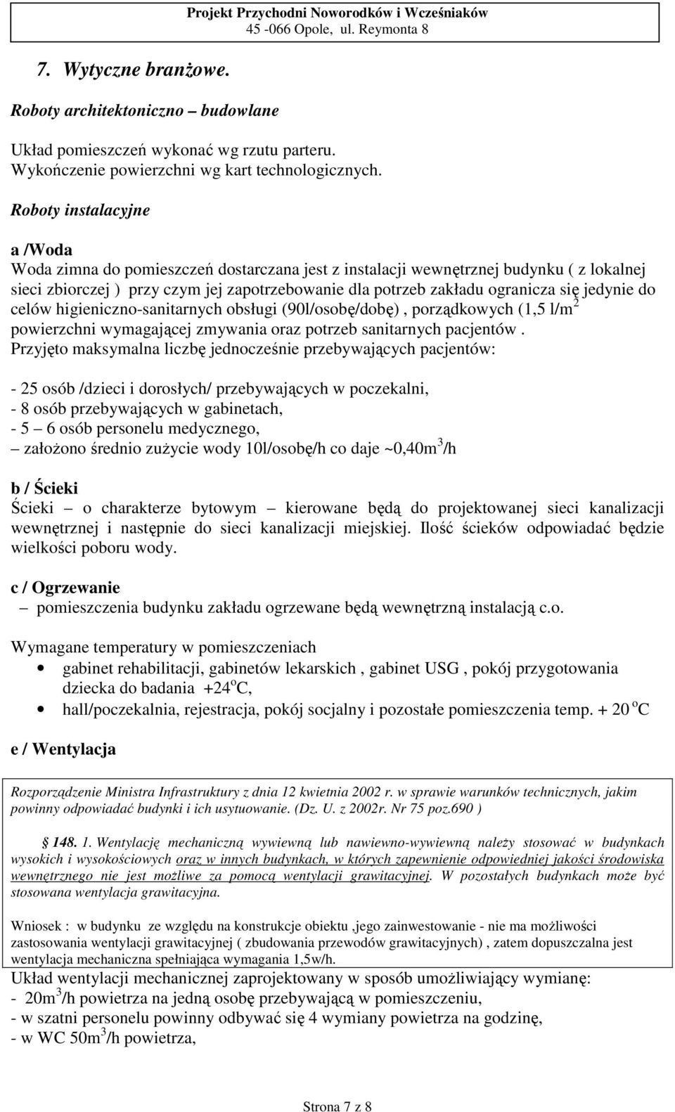 jedynie do celów higieniczno-sanitarnych obsługi (90l/osobę/dobę), porządkowych (1,5 l/m 2 powierzchni wymagającej zmywania oraz potrzeb sanitarnych pacjentów.