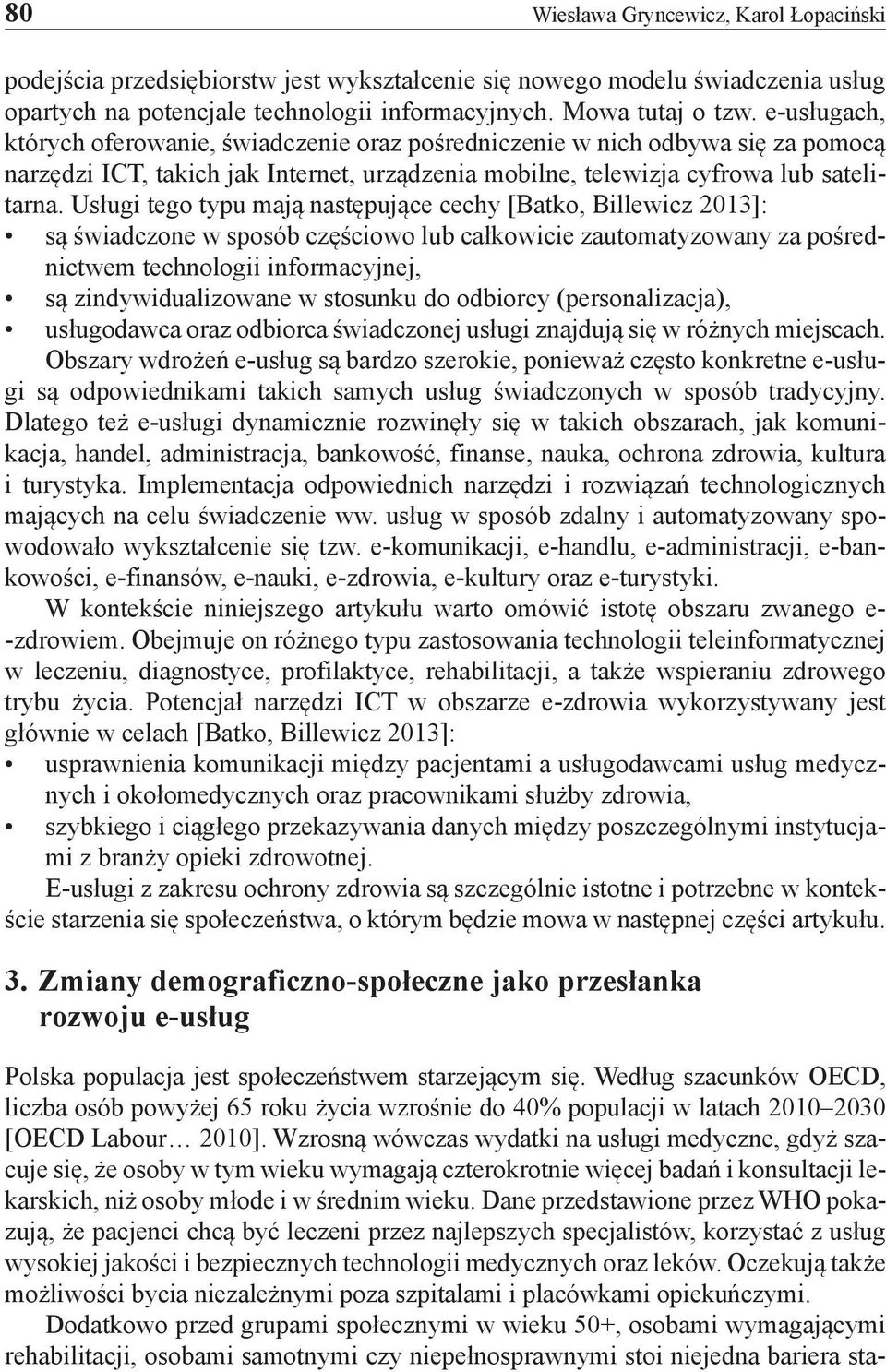 Usługi tego typu mają następujące cechy [Batko, Billewicz 2013]: są świadczone w sposób częściowo lub całkowicie zautomatyzowany za pośrednictwem technologii informacyjnej, są zindywidualizowane w