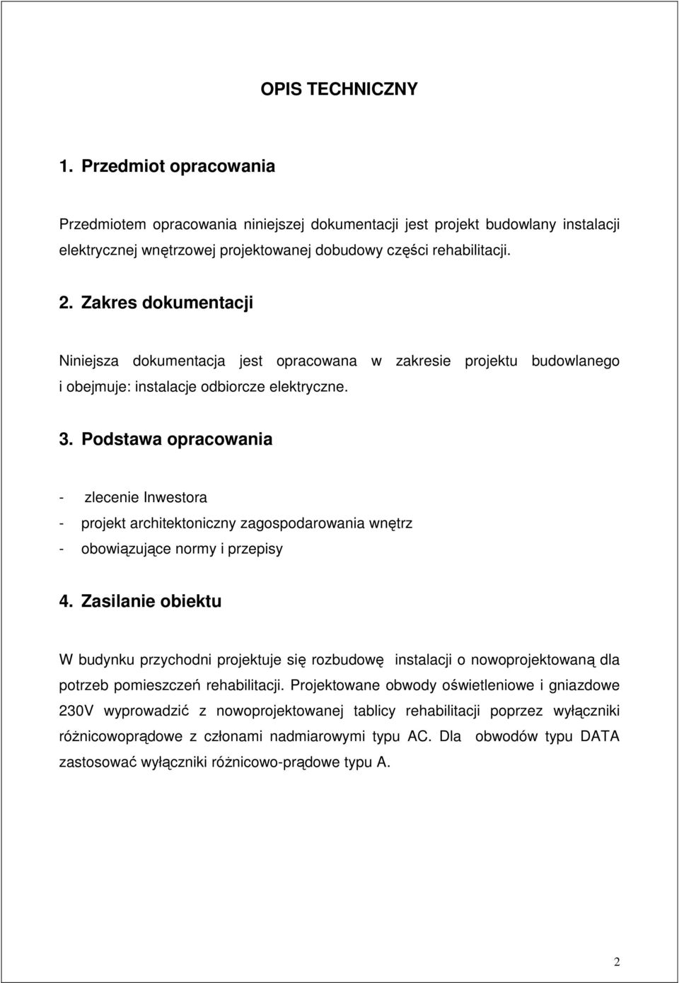 Podstawa opracowania - zlecenie Inwestora - projekt architektoniczny zagospodarowania wnętrz - obowiązujące normy i przepisy 4.