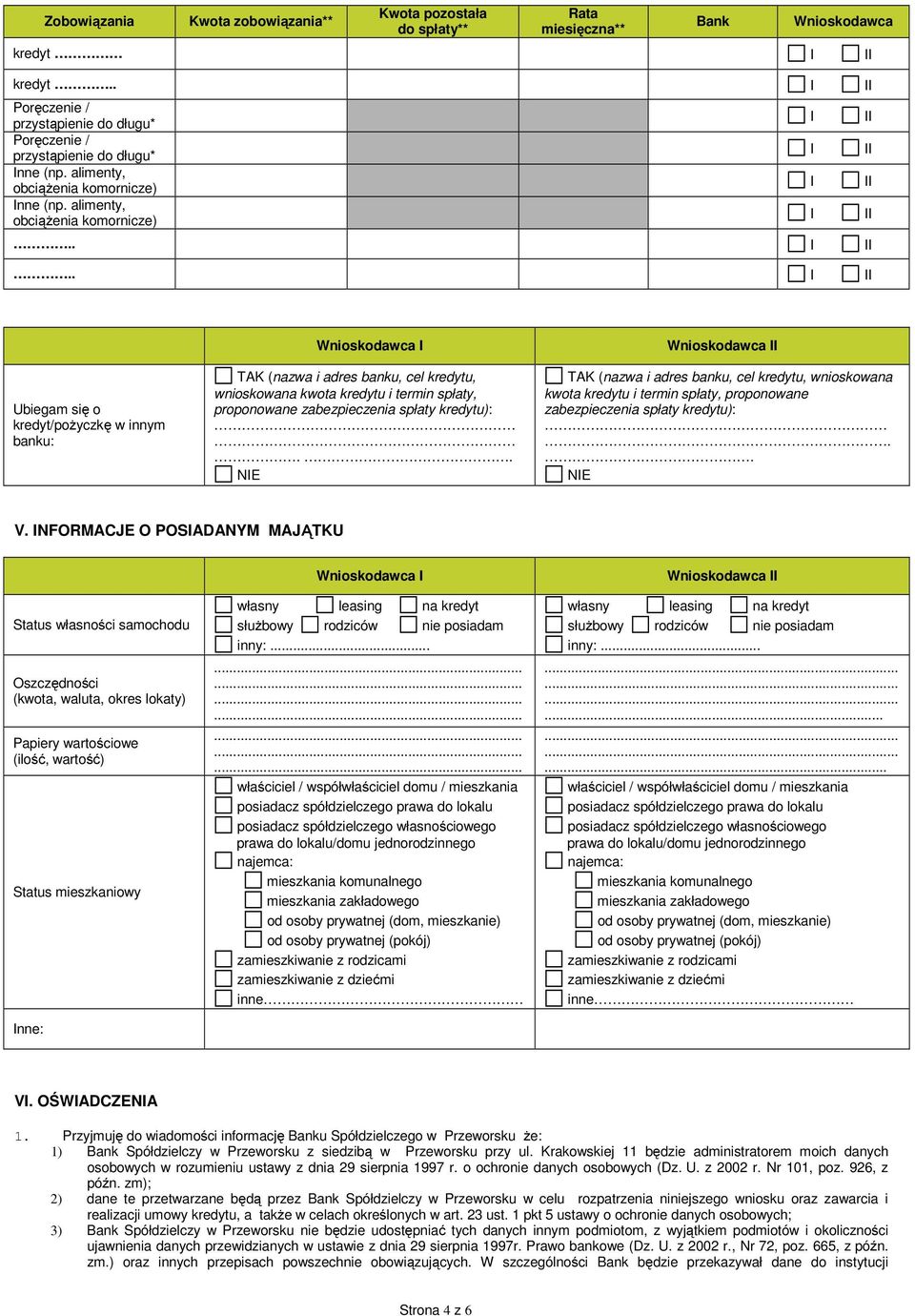 ... Ubiegam się o kredyt/pożyczkę w innym banku: TAK (nazwa i adres banku, cel kredytu, wnioskowana kwota kredytu i termin spłaty, proponowane zabezpieczenia spłaty kredytu):.