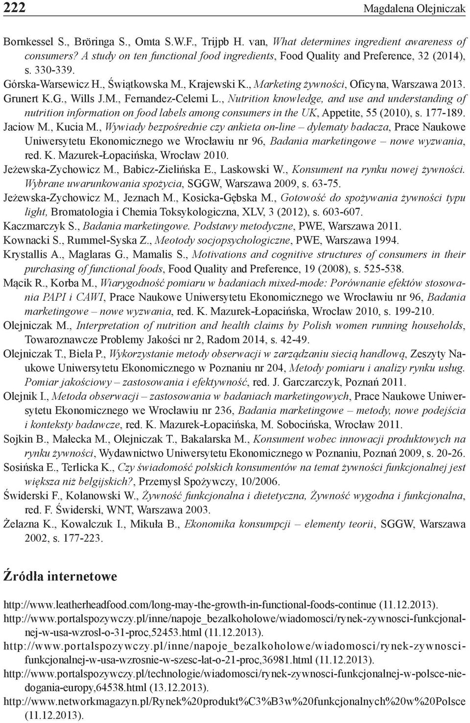 Grunert K.G., Wills J.M., Fernandez-Celemi L., Nutrition knowledge, and use and understanding of nutrition information on food labels among consumers in the UK, Appetite, 55 (2010), s. 177-189.