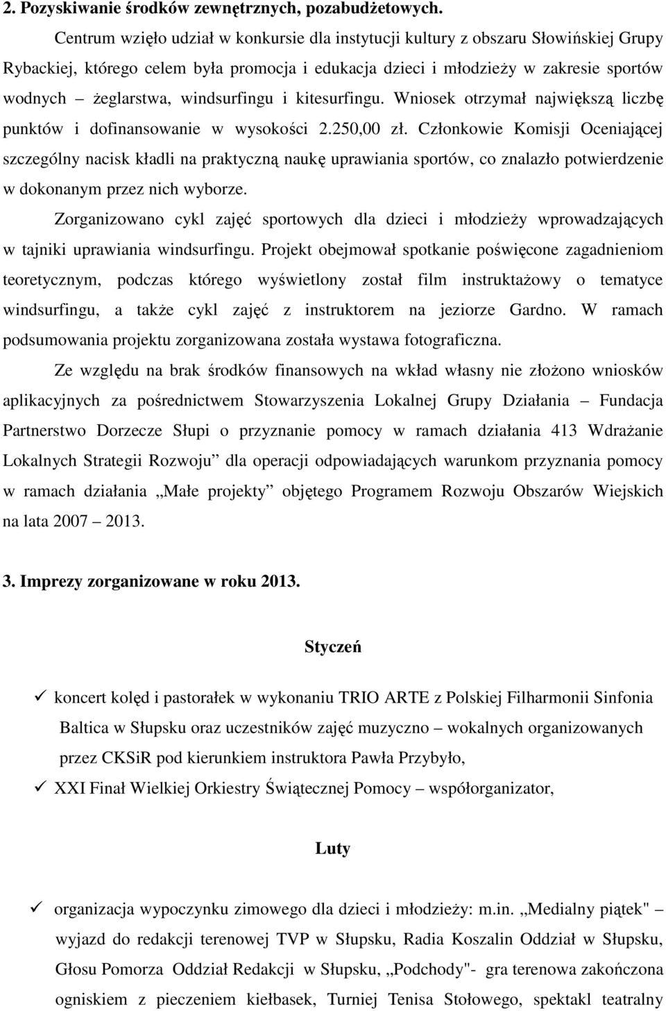 windsurfingu i kitesurfingu. Wniosek otrzymał największą liczbę punktów i dofinansowanie w wysokości 2.250,00 zł.