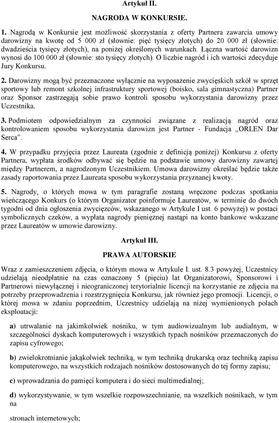 poniżej określonych warunkach. Łączna wartość darowizn wynosi do 100 000 zł (słownie: sto tysięcy złotych). O liczbie nagród i ich wartości zdecyduje Jury Konkursu. 2.