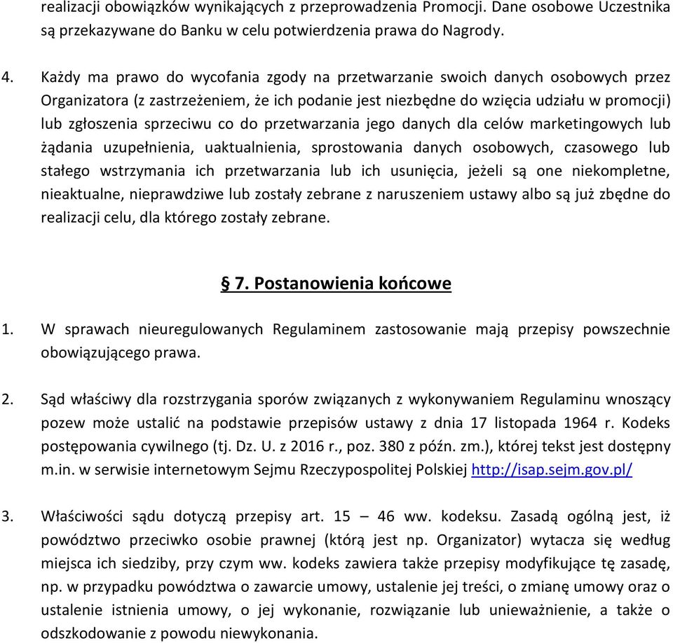 co do przetwarzania jego danych dla celów marketingowych lub żądania uzupełnienia, uaktualnienia, sprostowania danych osobowych, czasowego lub stałego wstrzymania ich przetwarzania lub ich usunięcia,