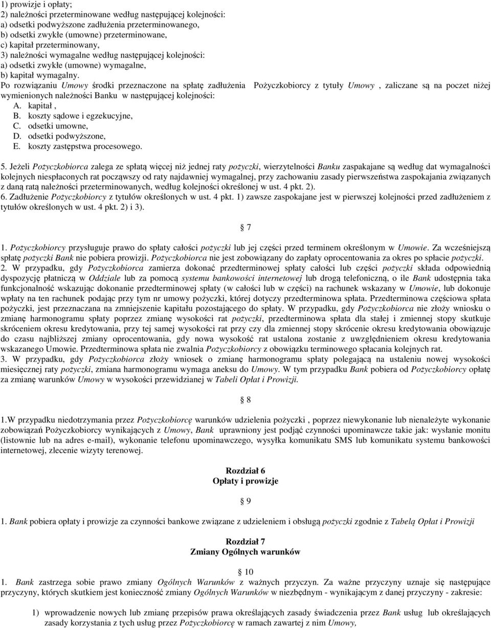 Po rozwiązaniu Umowy środki przeznaczone na spłatę zadłużenia Pożyczkobiorcy z tytuły Umowy, zaliczane są na poczet niżej wymienionych należności Banku w następującej kolejności: A. kapitał, B.