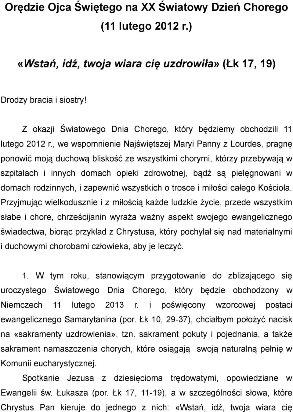 , we wspomnienie Najświętszej Maryi Panny z Lourdes, pragnę ponowić moją duchową bliskość ze wszystkimi chorymi, którzy przebywają w szpitalach i innych domach opieki zdrowotnej, bądź są pielęgnowani