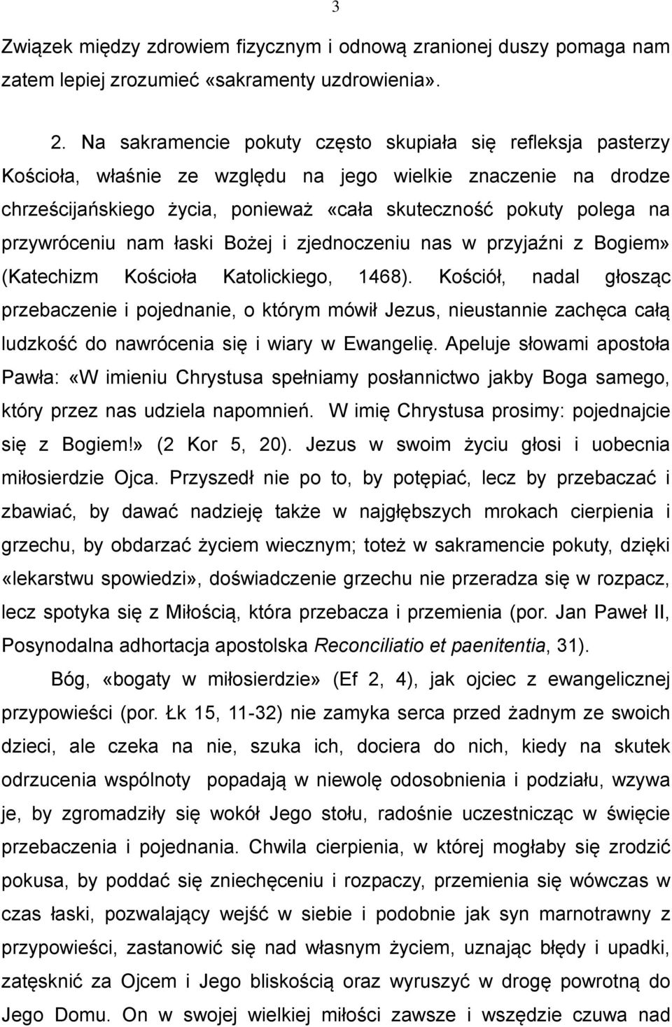 przywróceniu nam łaski Bożej i zjednoczeniu nas w przyjaźni z Bogiem» (Katechizm Kościoła Katolickiego, 1468).