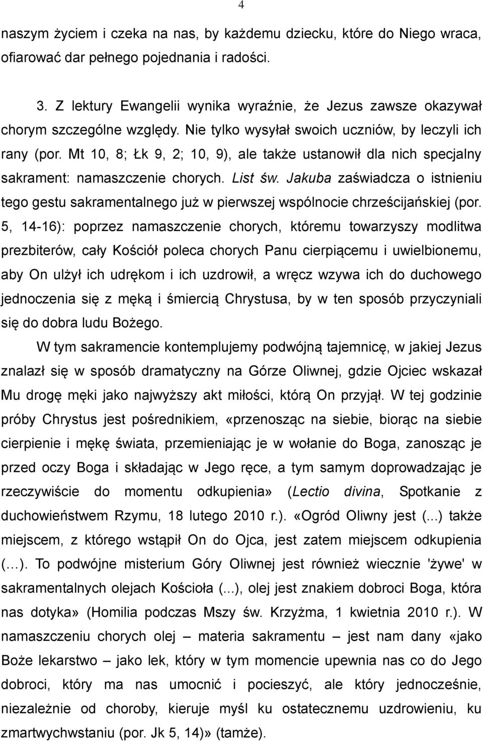 Mt 10, 8; Łk 9, 2; 10, 9), ale także ustanowił dla nich specjalny sakrament: namaszczenie chorych. List św.