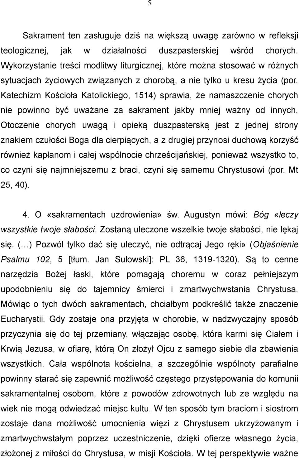 Katechizm Kościoła Katolickiego, 1514) sprawia, że namaszczenie chorych nie powinno być uważane za sakrament jakby mniej ważny od innych.