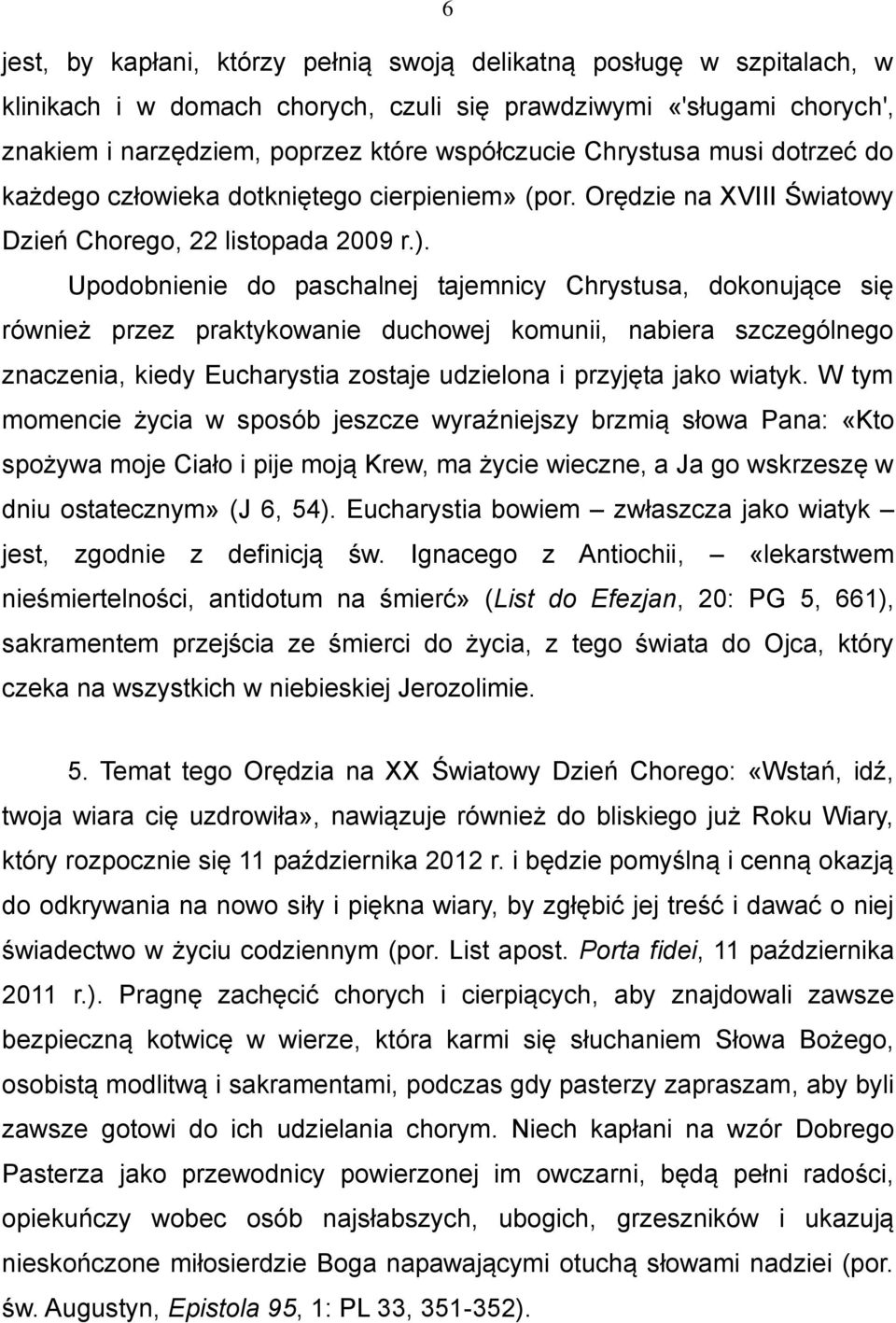 Upodobnienie do paschalnej tajemnicy Chrystusa, dokonujące się również przez praktykowanie duchowej komunii, nabiera szczególnego znaczenia, kiedy Eucharystia zostaje udzielona i przyjęta jako wiatyk.