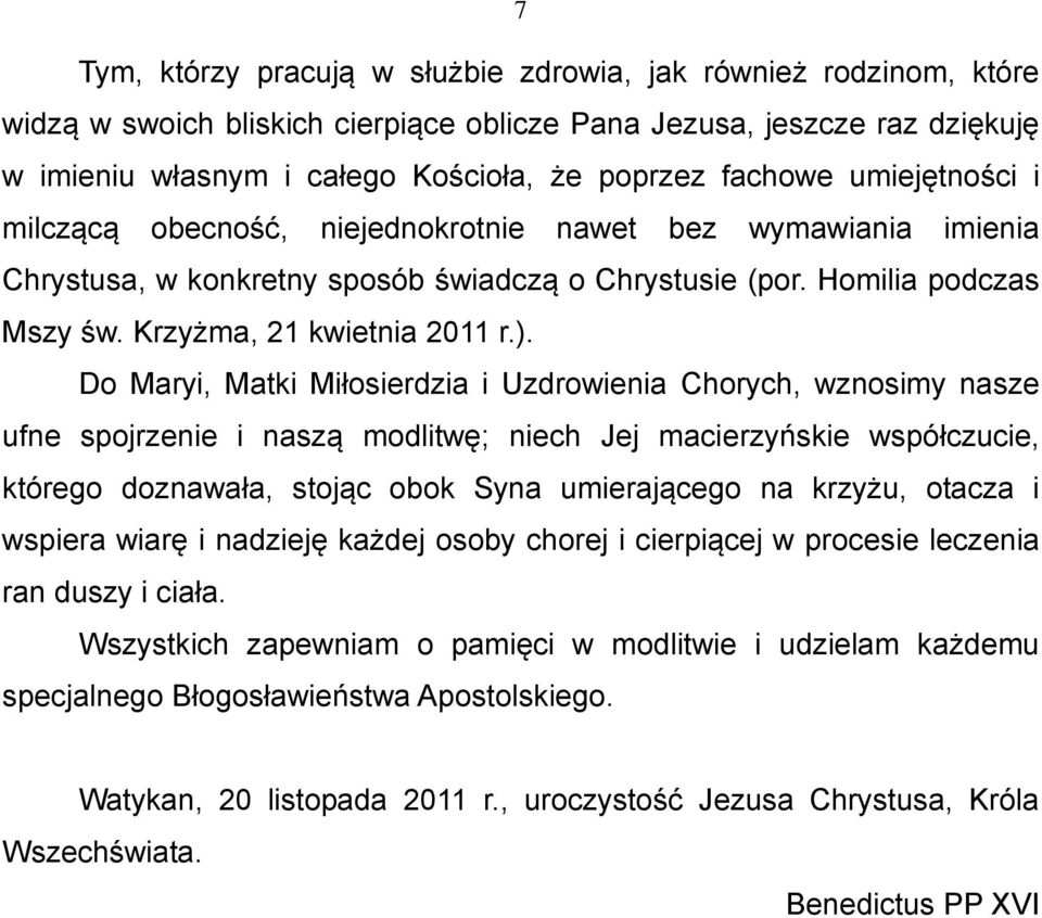 Do Maryi, Matki Miłosierdzia i Uzdrowienia Chorych, wznosimy nasze ufne spojrzenie i naszą modlitwę; niech Jej macierzyńskie współczucie, którego doznawała, stojąc obok Syna umierającego na krzyżu,