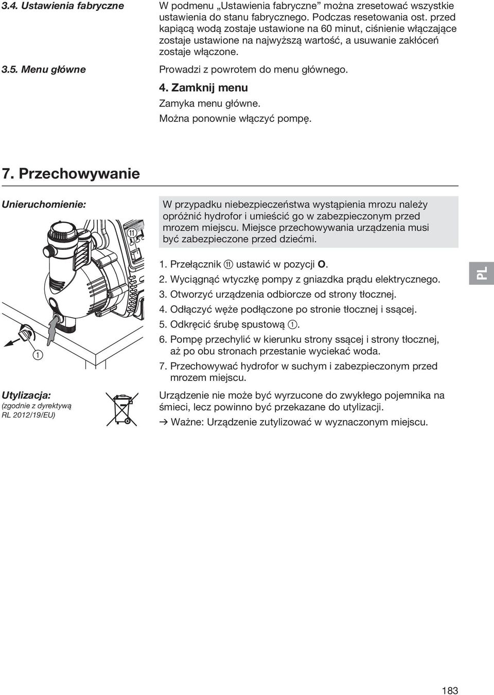 Menu główne Prowadzi z powrotem do menu głównego. 4. Zamknij menu Zamyka menu główne. Można ponownie włączyć pompę. 7.