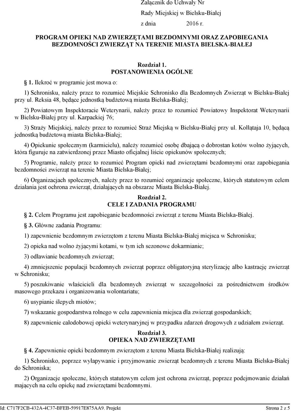 Reksia 48, będące jednostką budżetową miasta Bielska-Białej; 2) Powiatowym Inspektoracie Weterynarii, należy przez to rozumieć Powiatowy Inspektorat Weterynarii w Bielsku-Białej przy ul.