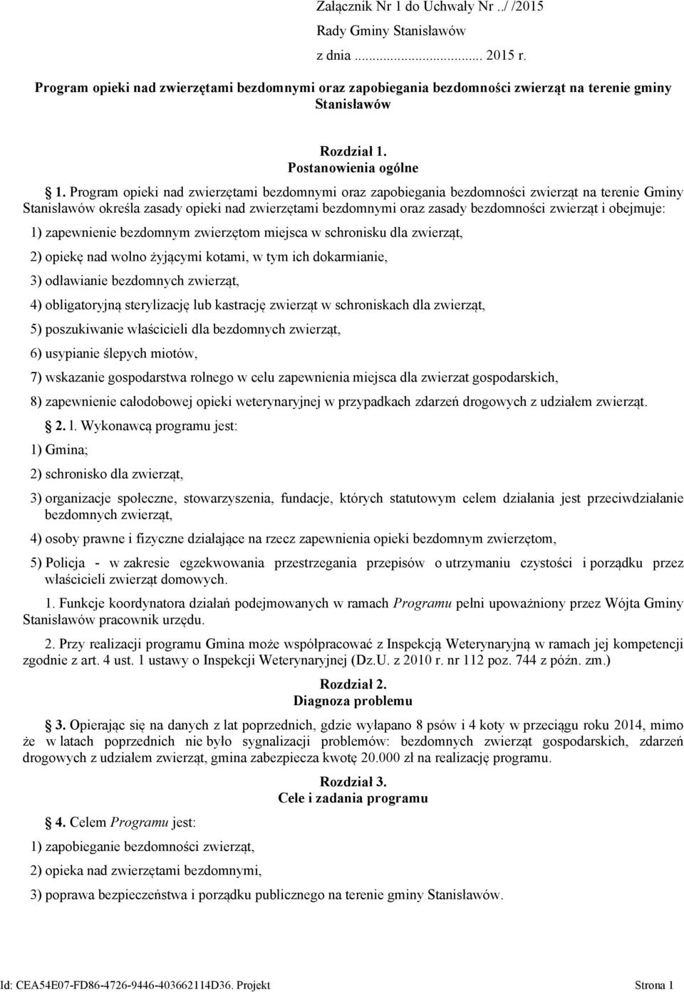 Program opieki nad zwierzętami bezdomnymi oraz zapobiegania bezdomności zwierząt na terenie Gminy Stanisławów określa zasady opieki nad zwierzętami bezdomnymi oraz zasady bezdomności zwierząt i
