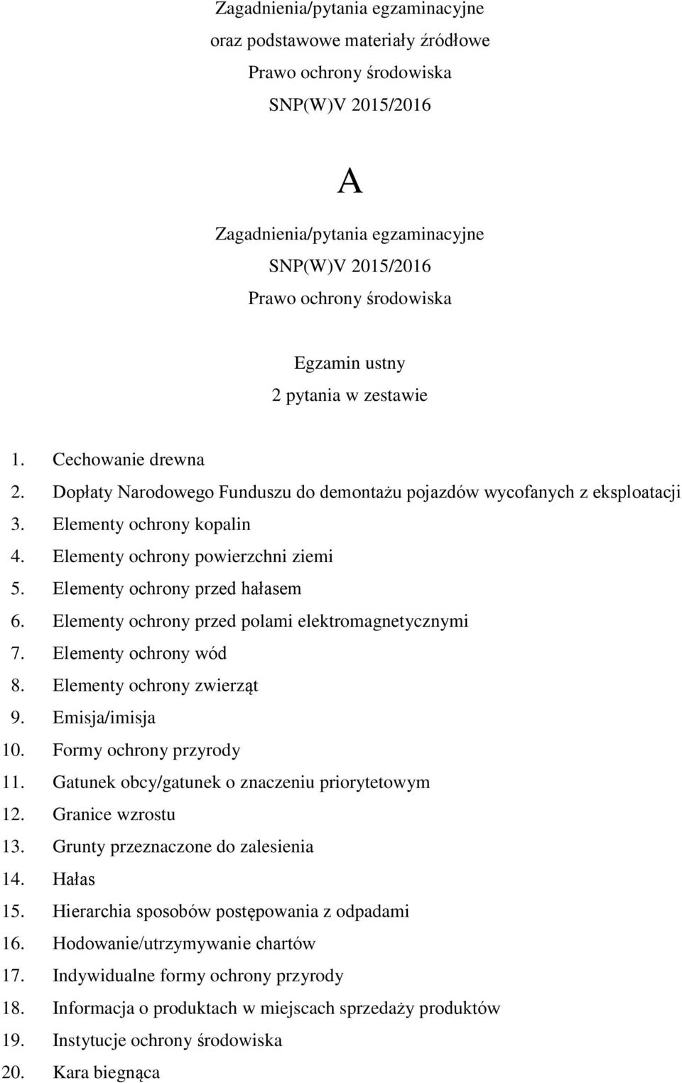 Elementy ochrony przed hałasem 6. Elementy ochrony przed polami elektromagnetycznymi 7. Elementy ochrony wód 8. Elementy ochrony zwierząt 9. Emisja/imisja 10. Formy ochrony przyrody 11.