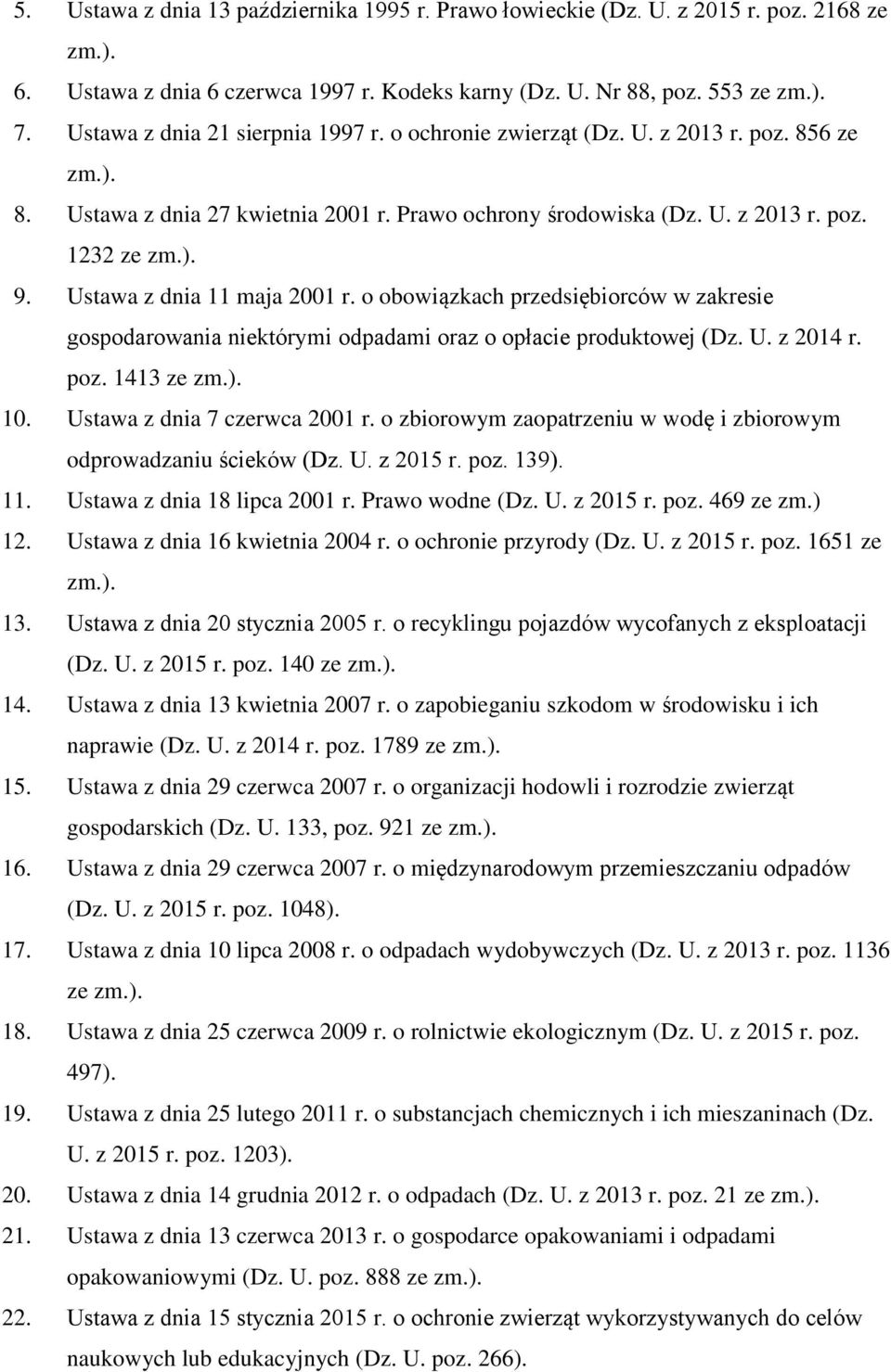 Ustawa z dnia 11 maja 2001 r. o obowiązkach przedsiębiorców w zakresie gospodarowania niektórymi odpadami oraz o opłacie produktowej (Dz. U. z 2014 r. poz. 1413 ze zm.). 10.