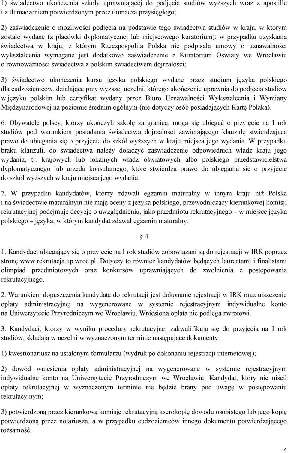 podpisała umowy o uznawalności wykształcenia wymagane jest dodatkowo zaświadczenie z Kuratorium Oświaty we Wrocławiu o równoważności świadectwa z polskim świadectwem dojrzałości; 3) świadectwo