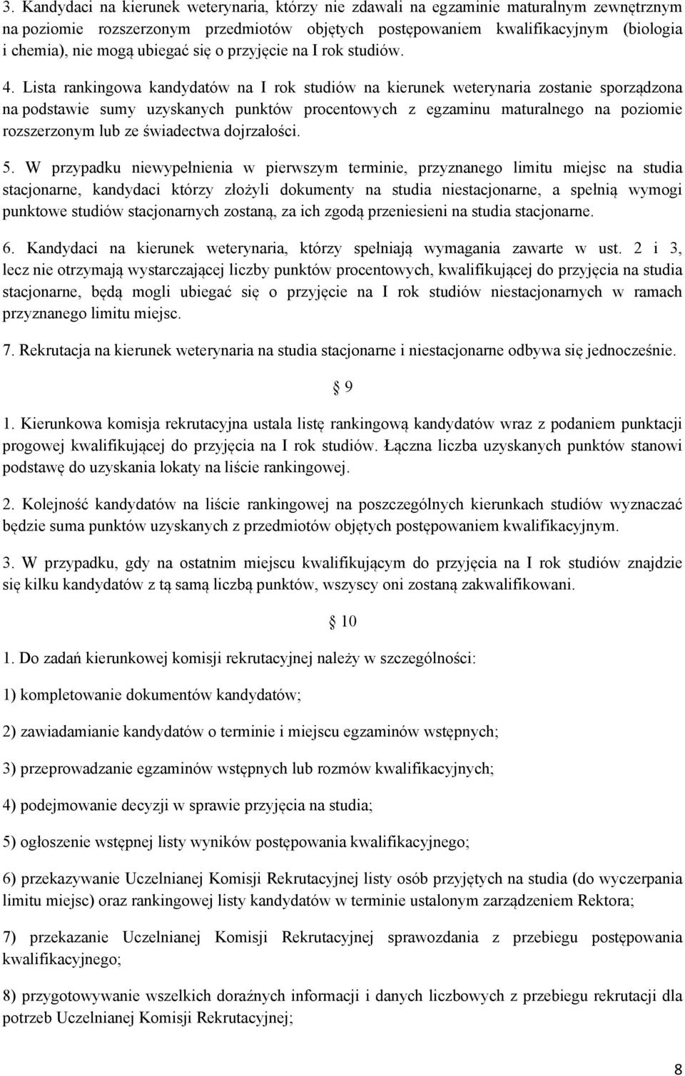 Lista rankingowa kandydatów na I rok studiów na kierunek weterynaria zostanie sporządzona na podstawie sumy uzyskanych punktów procentowych z egzaminu maturalnego na poziomie rozszerzonym lub ze