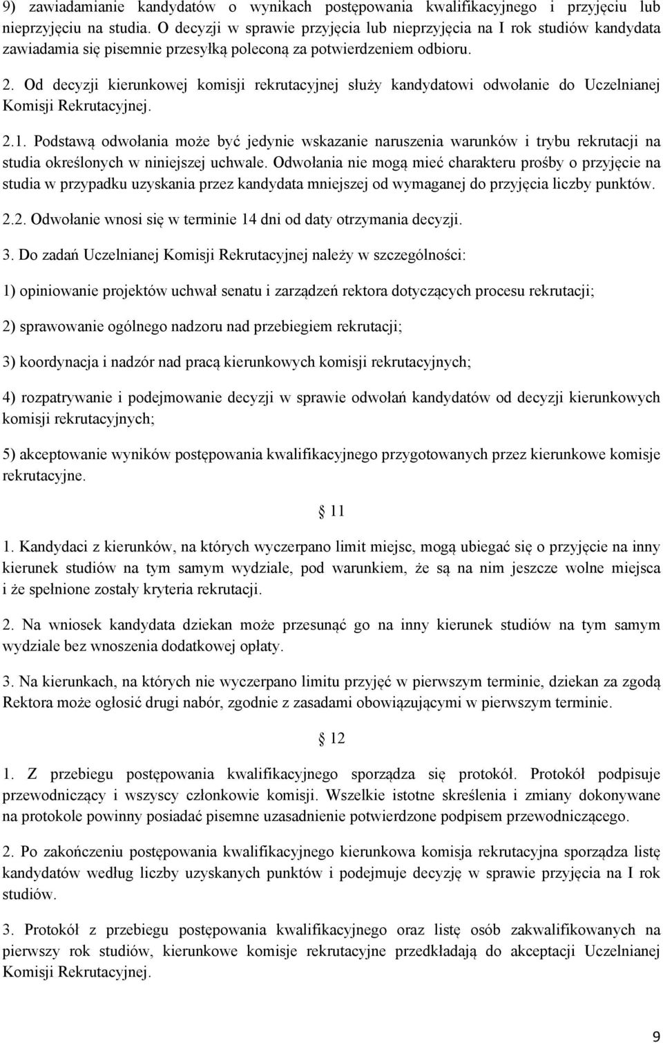 Od decyzji kierunkowej komisji rekrutacyjnej służy kandydatowi odwołanie do Uczelnianej Komisji Rekrutacyjnej. 2.1.