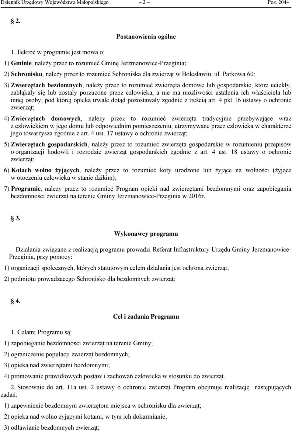 ul. Parkowa 60; 3) Zwierzętach bezdomnych, należy przez to rozumieć zwierzęta domowe lub gospodarskie, które uciekły, zabłąkały się lub zostały porzucone przez człowieka, a nie ma możliwości