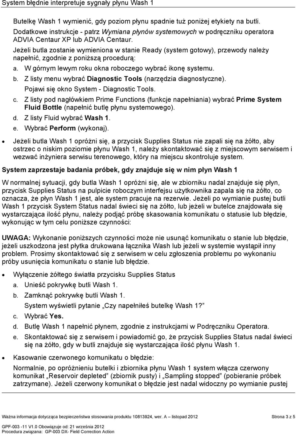 Pojawi się okno System - Diagnostic Tools. c. Z listy pod nagłówkiem Prime Functions (funkcje napełniania) wybrać Prime System Fluid Bottle (napełnić butlę płynu systemowego). d.