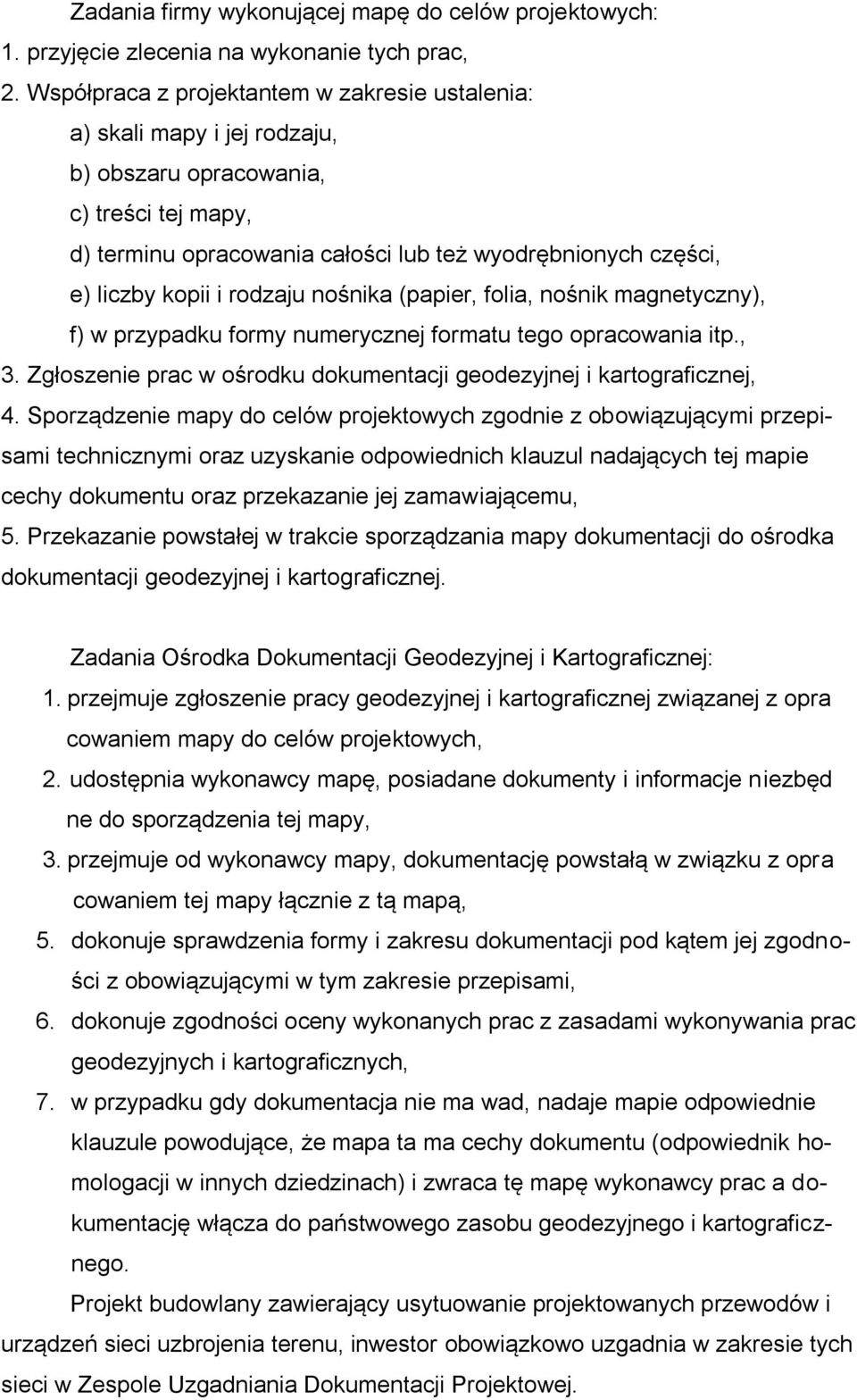 i rodzaju nośnika (papier, folia, nośnik magnetyczny), f) w przypadku formy numerycznej formatu tego opracowania itp., 3. Zgłoszenie prac w ośrodku dokumentacji geodezyjnej i kartograficznej, 4.