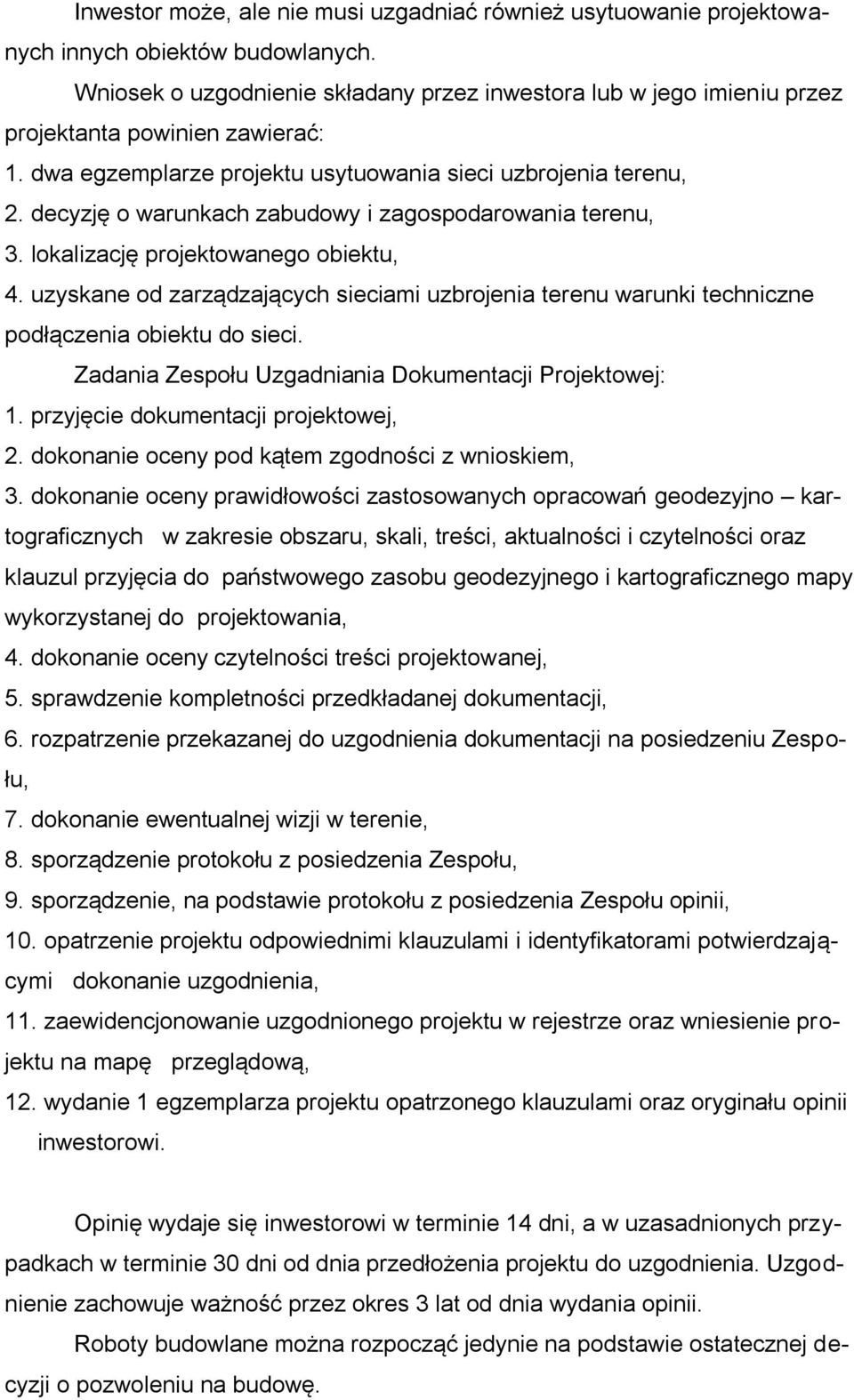 decyzję o warunkach zabudowy i zagospodarowania terenu, 3. lokalizację projektowanego obiektu, 4. uzyskane od zarządzających sieciami uzbrojenia terenu warunki techniczne podłączenia obiektu do sieci.