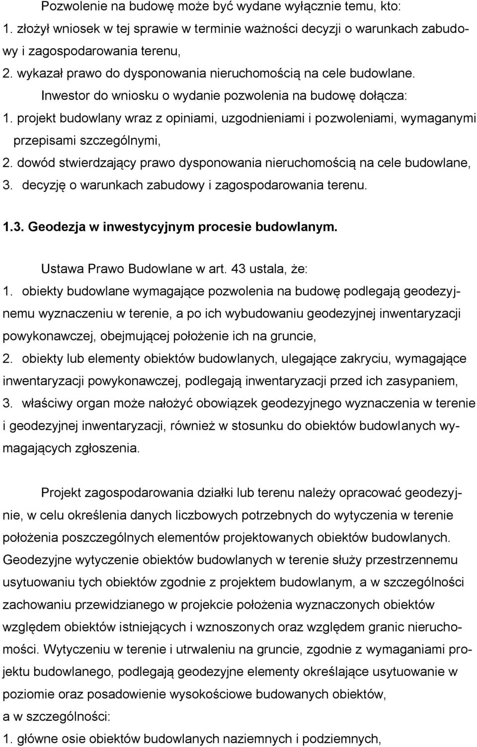 projekt budowlany wraz z opiniami, uzgodnieniami i pozwoleniami, wymaganymi przepisami szczególnymi, 2. dowód stwierdzający prawo dysponowania nieruchomością na cele budowlane, 3.