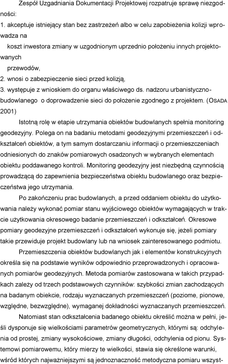 wnosi o zabezpieczenie sieci przed kolizją, 3. występuje z wnioskiem do organu właściwego ds. nadzoru urbanistycznobudowlanego o doprowadzenie sieci do położenie zgodnego z projektem.