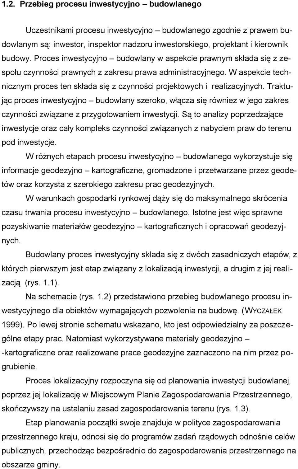 W aspekcie technicznym proces ten składa się z czynności projektowych i realizacyjnych.