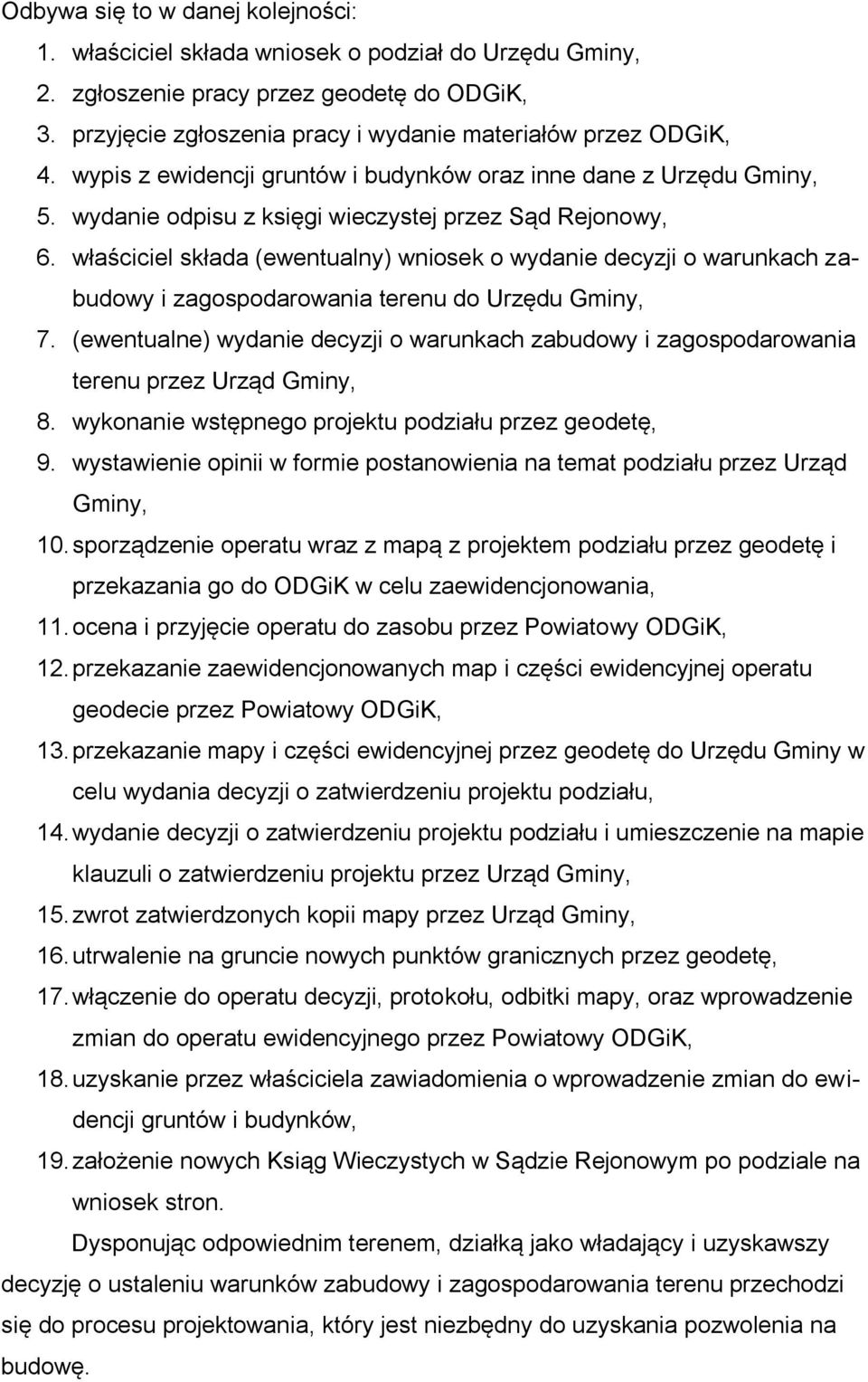 właściciel składa (ewentualny) wniosek o wydanie decyzji o warunkach zabudowy i zagospodarowania terenu do Urzędu Gminy, 7.