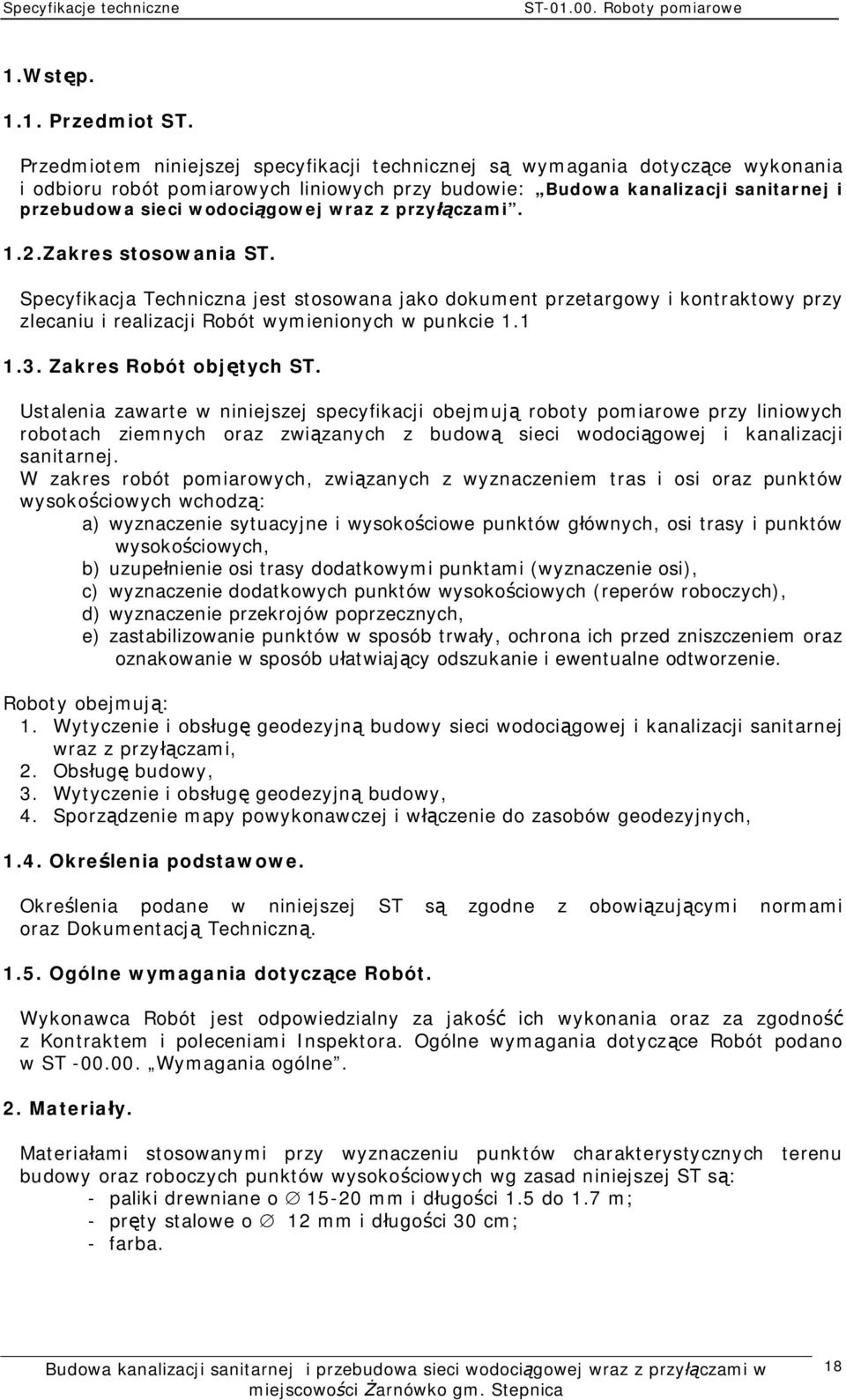 z przy czami. 1.2.Zakres stosowania ST. Specyfikacja Techniczna jest stosowana jako dokument przetargowy i kontraktowy przy zlecaniu i realizacji Robót wymienionych w punkcie 1.1 1.3.